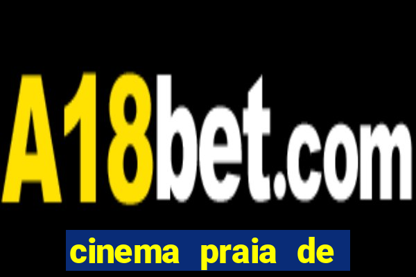 cinema praia de belas shopping